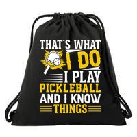 That's What I Do I Play Pickleball And I Know Things Drawstring Bag