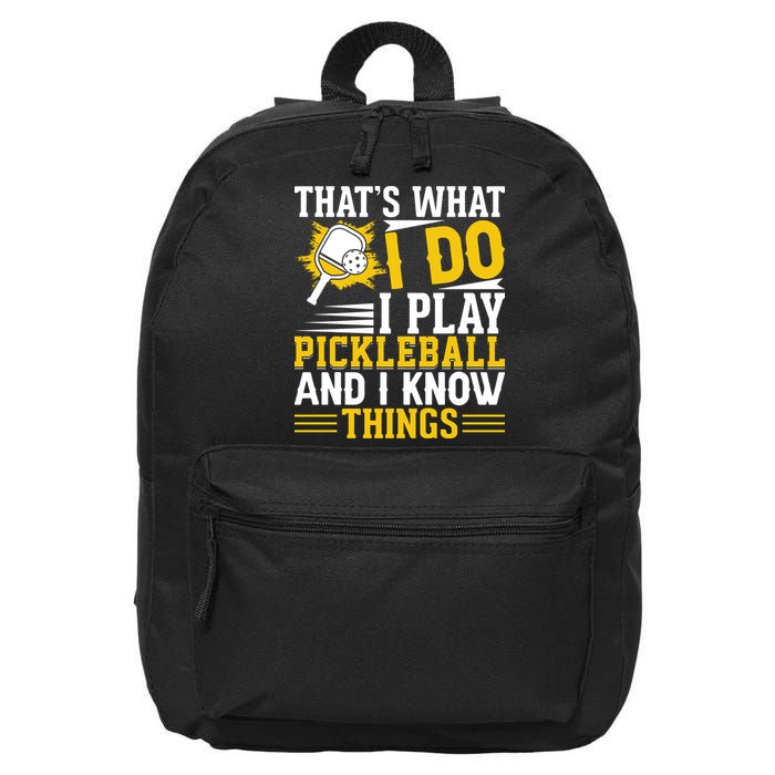 That's What I Do I Play Pickleball And I Know Things 16 in Basic Backpack