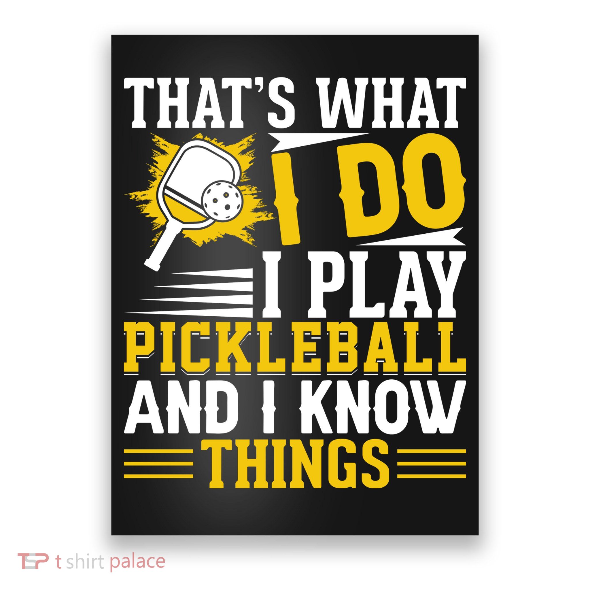 That's What I Do I Play Pickleball And I Know Things Poster