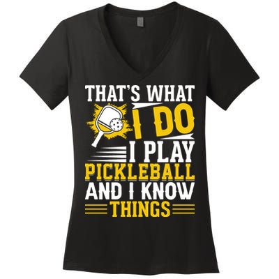 That's What I Do I Play Pickleball And I Know Things Women's V-Neck T-Shirt