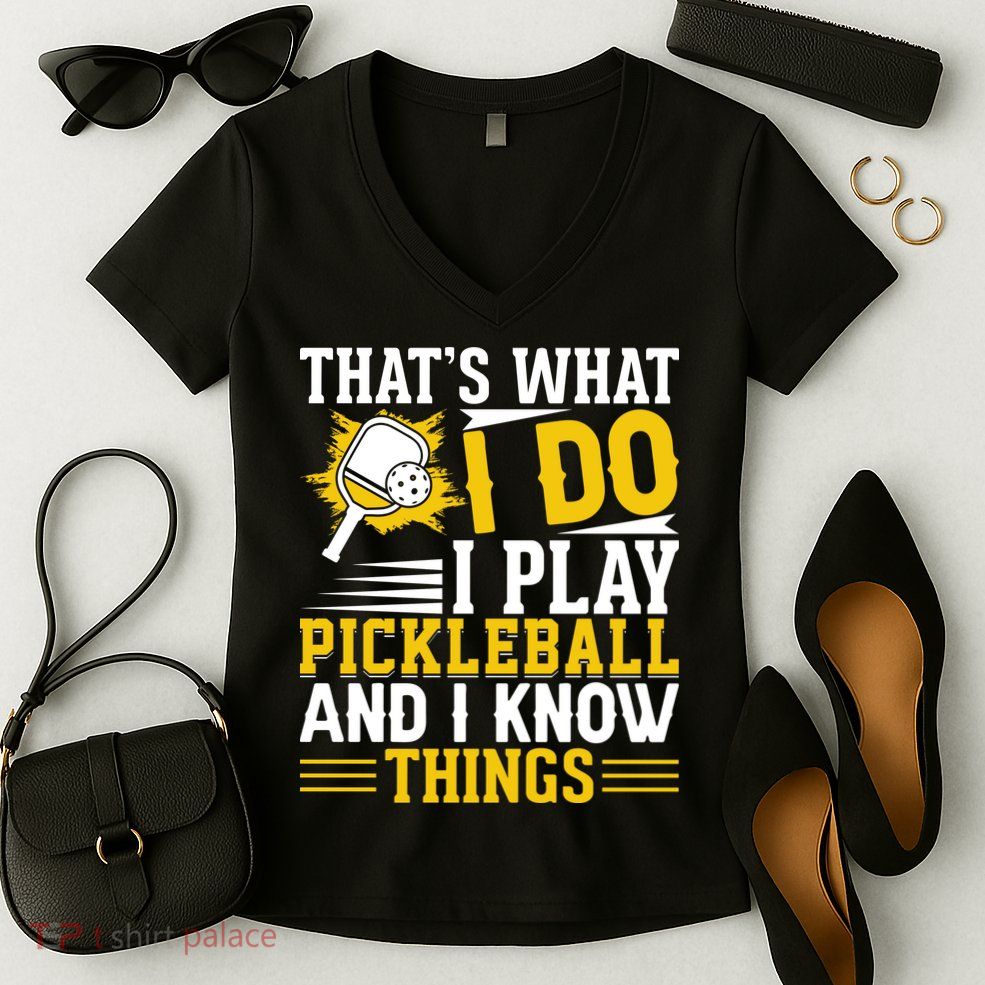 That's What I Do I Play Pickleball And I Know Things Women's V-Neck T-Shirt