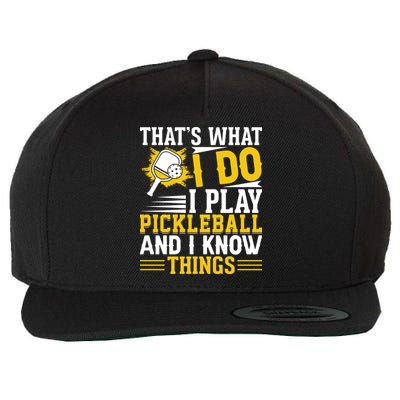That's What I Do I Play Pickleball And I Know Things Wool Snapback Cap
