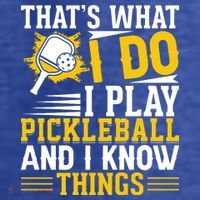 That's What I Do I Play Pickleball And I Know Things T-Shirt