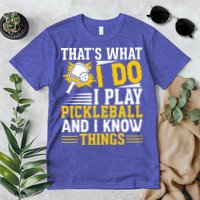 That's What I Do I Play Pickleball And I Know Things Premium T-Shirt
