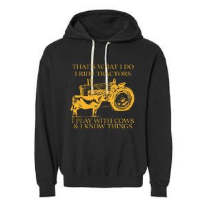 ThatS What I Do I Ride Tractors I Play With Cows And I Know Garment-Dyed Fleece Hoodie