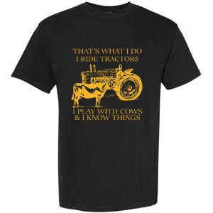 ThatS What I Do I Ride Tractors I Play With Cows And I Know Garment-Dyed Heavyweight T-Shirt