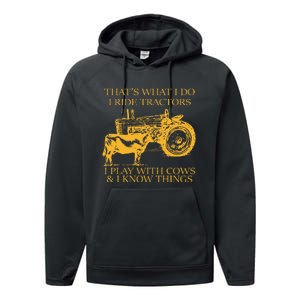 ThatS What I Do I Ride Tractors I Play With Cows And I Know Performance Fleece Hoodie