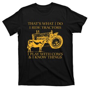 ThatS What I Do I Ride Tractors I Play With Cows And I Know T-Shirt