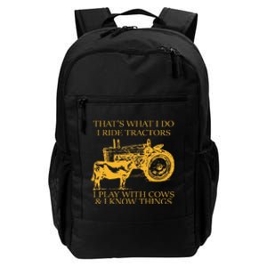 ThatS What I Do I Ride Tractors I Play With Cows And I Know Daily Commute Backpack