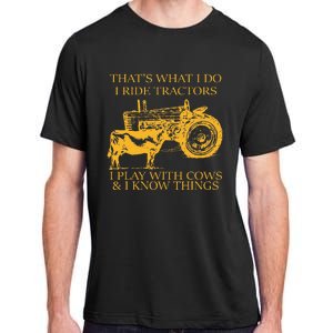 ThatS What I Do I Ride Tractors I Play With Cows And I Know Adult ChromaSoft Performance T-Shirt