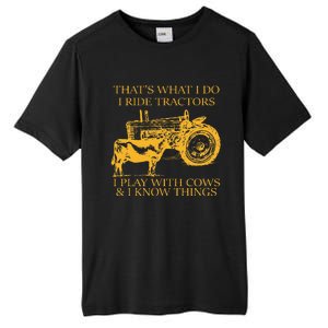 ThatS What I Do I Ride Tractors I Play With Cows And I Know Tall Fusion ChromaSoft Performance T-Shirt