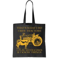 ThatS What I Do I Ride Tractors I Play With Cows And I Know Tote Bag