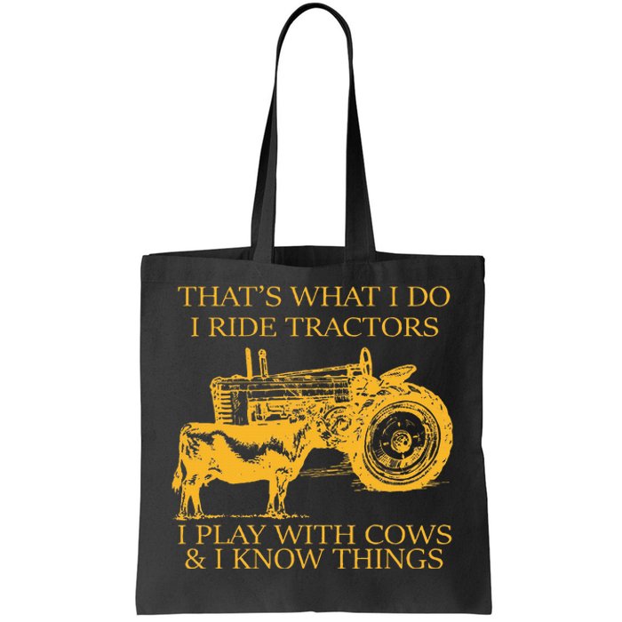 ThatS What I Do I Ride Tractors I Play With Cows And I Know Tote Bag