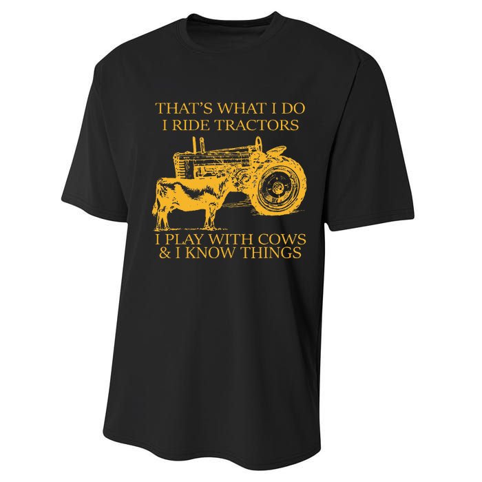 ThatS What I Do I Ride Tractors I Play With Cows And I Know Performance Sprint T-Shirt