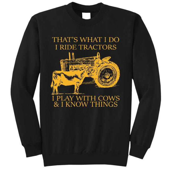 ThatS What I Do I Ride Tractors I Play With Cows And I Know Tall Sweatshirt