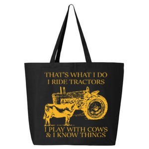 ThatS What I Do I Ride Tractors I Play With Cows And I Know 25L Jumbo Tote