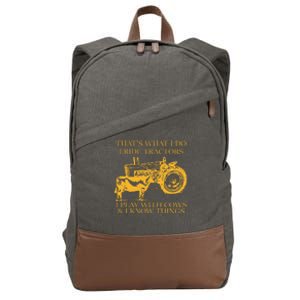 ThatS What I Do I Ride Tractors I Play With Cows And I Know Cotton Canvas Backpack