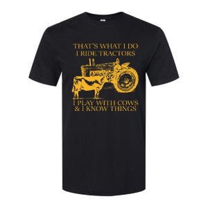 ThatS What I Do I Ride Tractors I Play With Cows And I Know Softstyle CVC T-Shirt