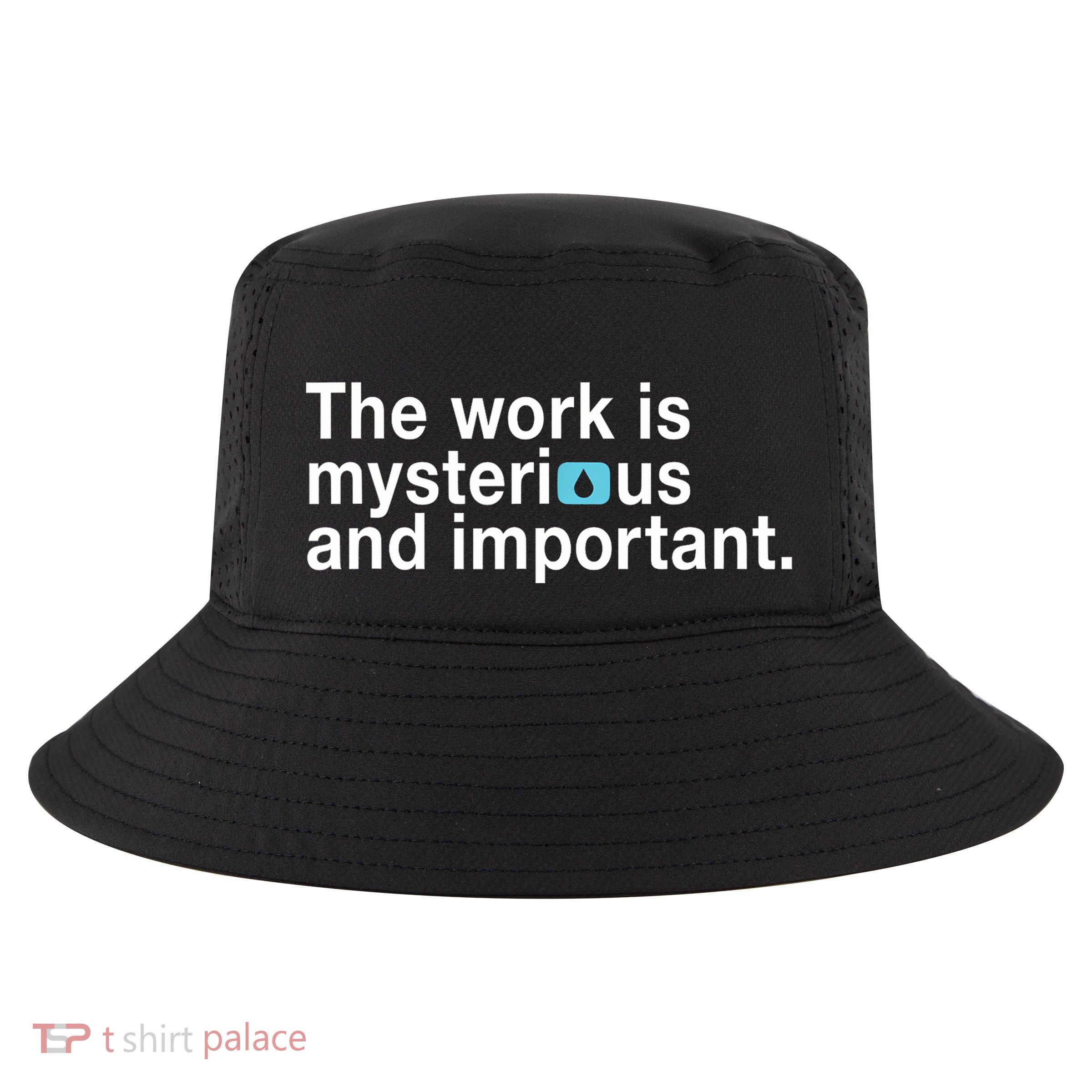The Work Is Mysterious And Important Cool Comfort Performance Bucket Hat