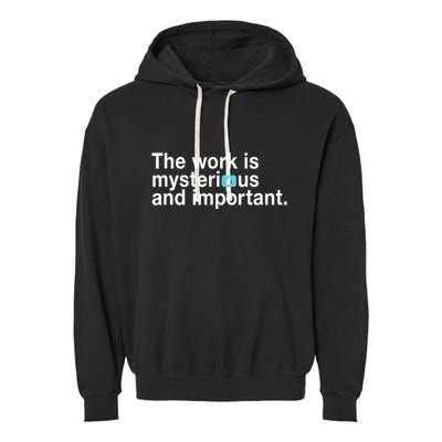 The Work Is Mysterious And Important Garment-Dyed Fleece Hoodie