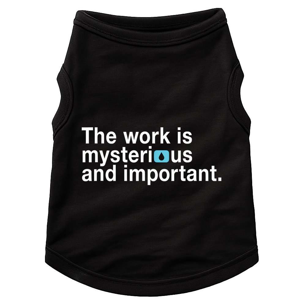 The Work Is Mysterious And Important Doggie Tank