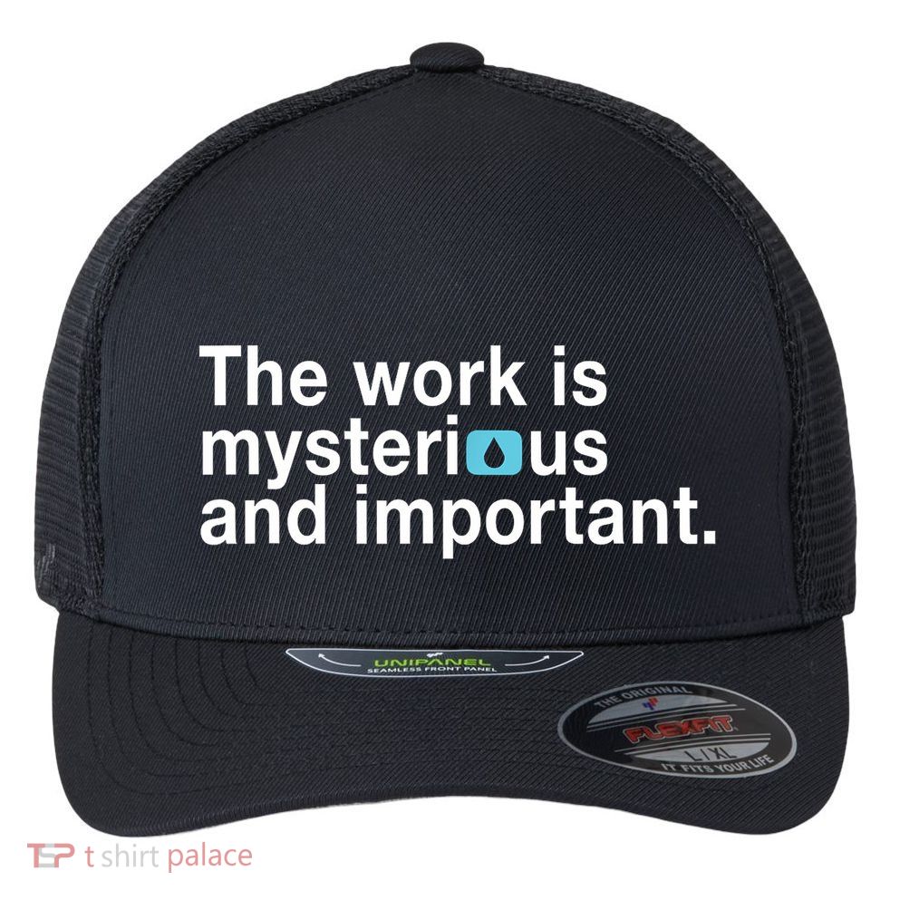 The Work Is Mysterious And Important Flexfit Unipanel Trucker Cap