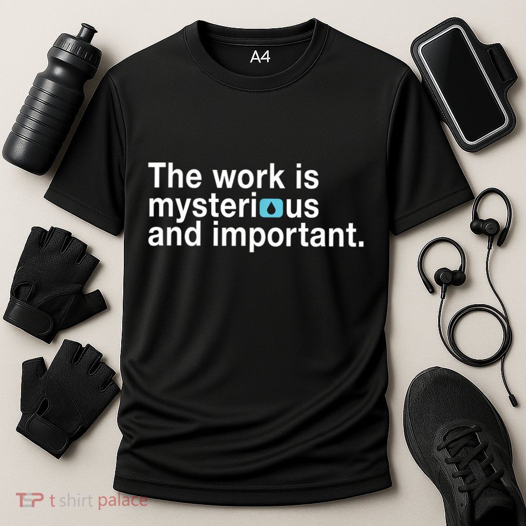 The Work Is Mysterious And Important Cooling Performance Crew T-Shirt