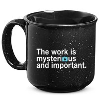 The Work Is Mysterious And Important 15oz Campfire Ceramic Mug