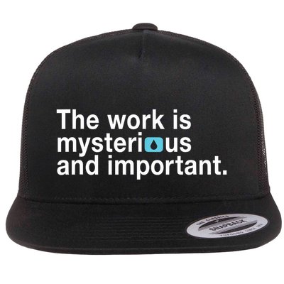 The Work Is Mysterious And Important Flatbill Hat