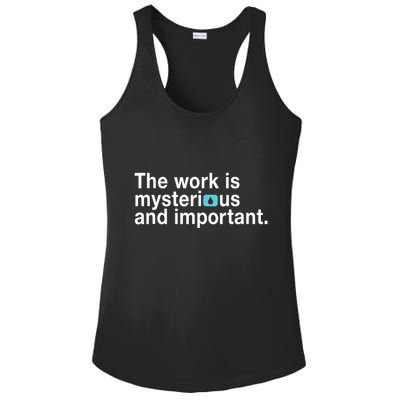 The Work Is Mysterious And Important Ladies PosiCharge Competitor Racerback Tank