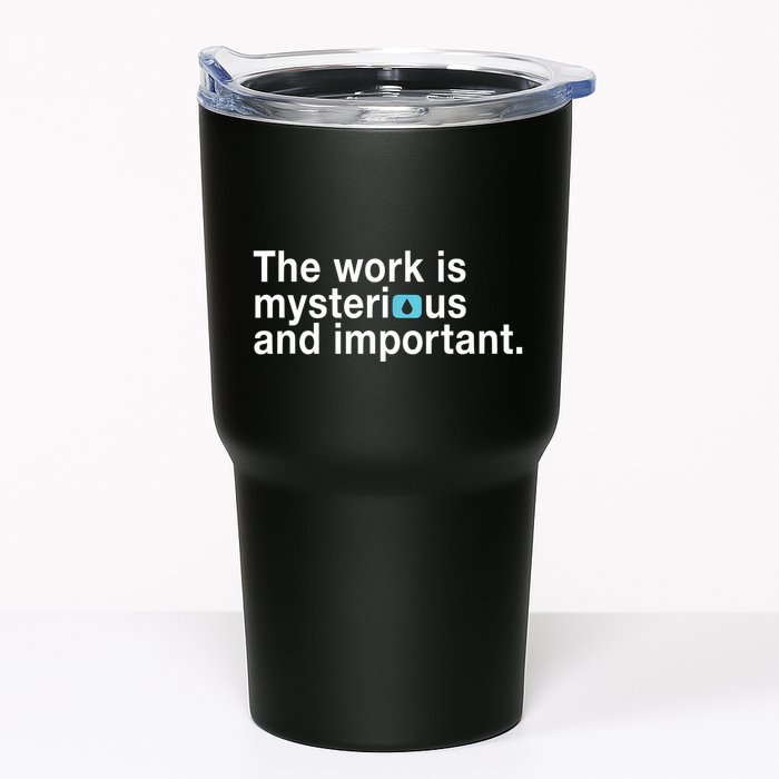 The Work Is Mysterious And Important Tumbler