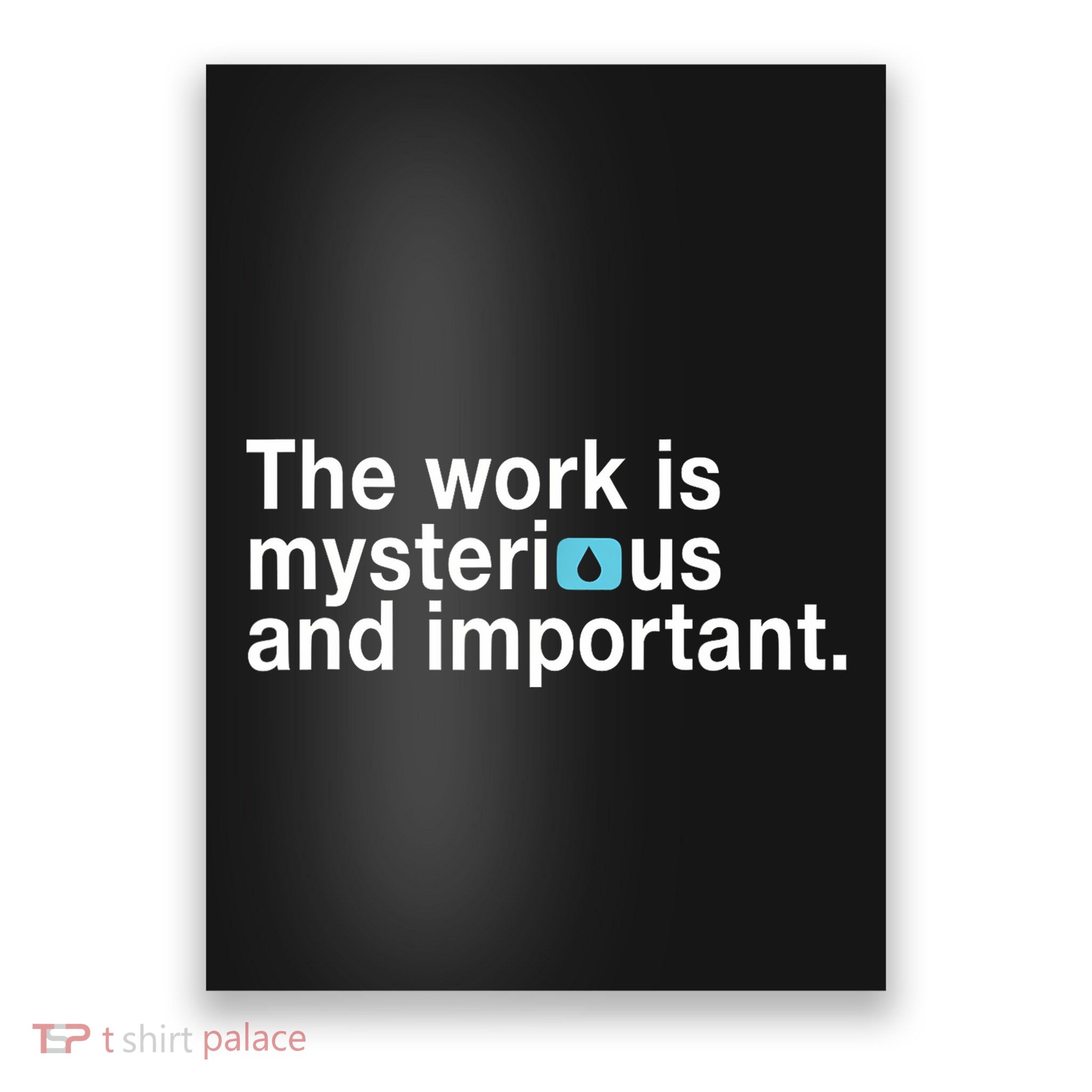 The Work Is Mysterious And Important Poster