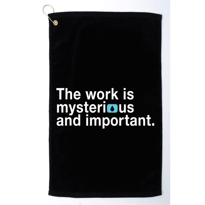 The Work Is Mysterious And Important Golf Towel