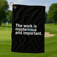 The Work Is Mysterious And Important Golf Towel