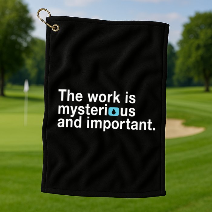 The Work Is Mysterious And Important Golf Towel