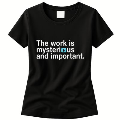 The Work Is Mysterious And Important Womens T-Shirt