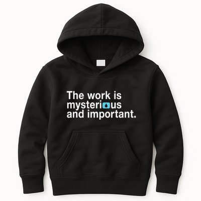 The Work Is Mysterious And Important Kids Hoodie