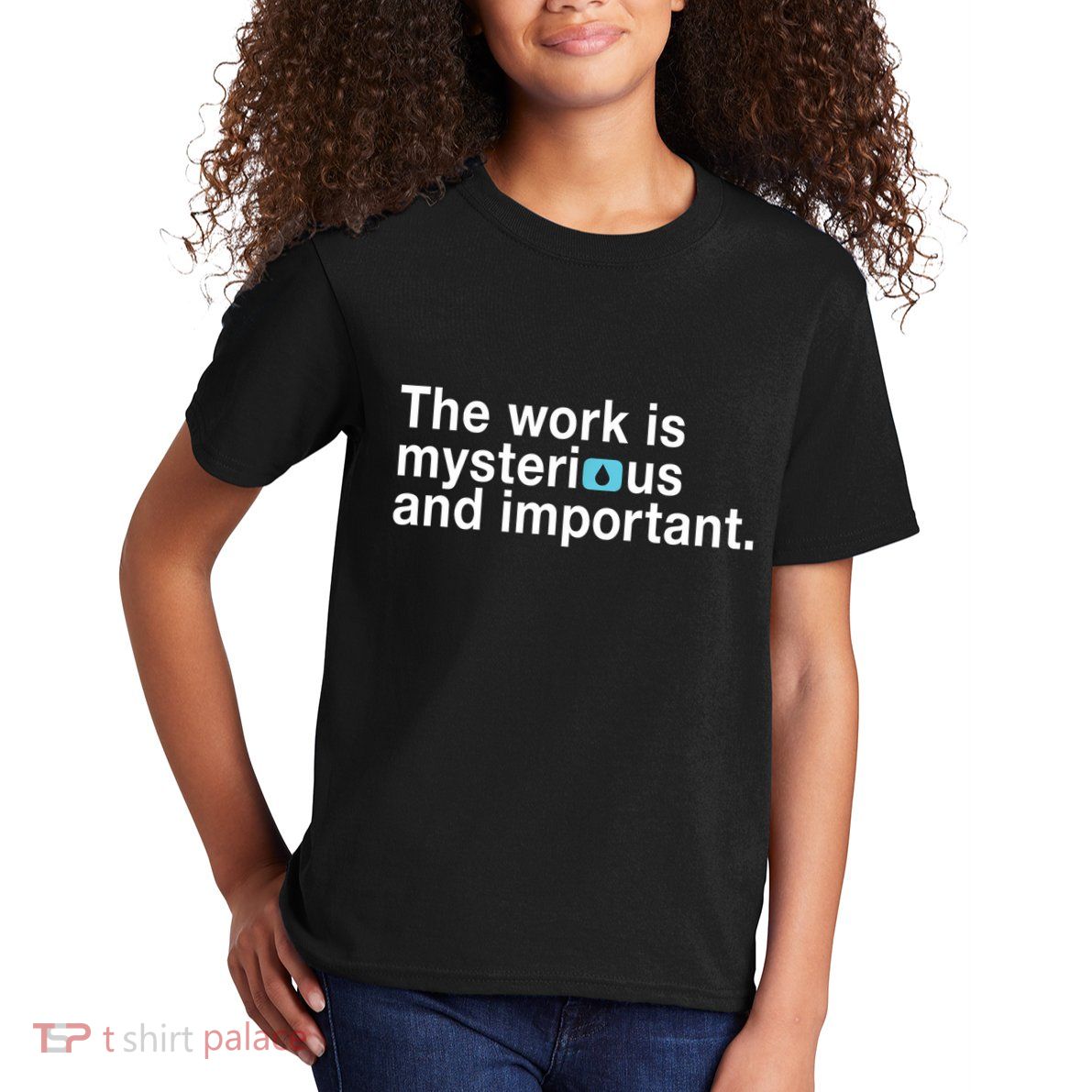 The Work Is Mysterious And Important Kids T-Shirt