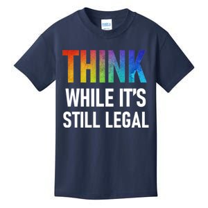 Think While Its Still Legal Kids T-Shirt