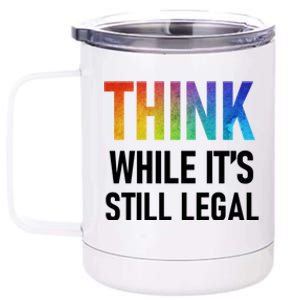 Think While Its Still Legal 12 oz Stainless Steel Tumbler Cup