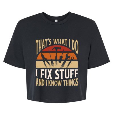 That's What I Do I Fix Stuff And I Know Things Funny Saying Bella+Canvas Jersey Crop Tee