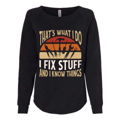 That's What I Do I Fix Stuff And I Know Things Funny Saying Womens California Wash Sweatshirt