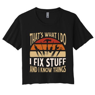 That's What I Do I Fix Stuff And I Know Things Funny Saying Women's Crop Top Tee