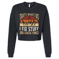 That's What I Do I Fix Stuff And I Know Things Funny Saying Cropped Pullover Crew