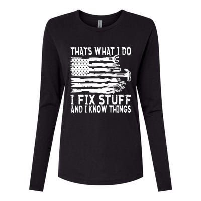 That's What I Do I Fix Stuff And I Know Things Funny Womens Cotton Relaxed Long Sleeve T-Shirt