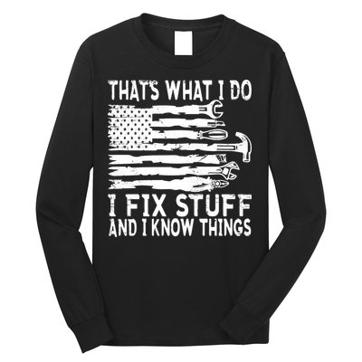 That's What I Do I Fix Stuff And I Know Things Funny Long Sleeve Shirt