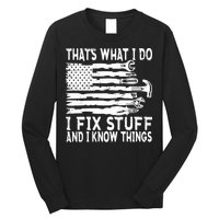 That's What I Do I Fix Stuff And I Know Things Funny Long Sleeve Shirt
