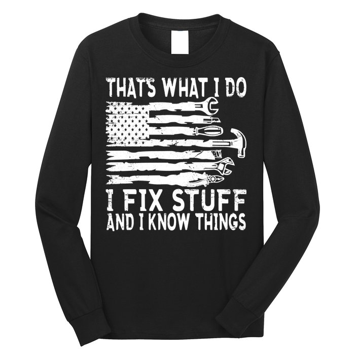 That's What I Do I Fix Stuff And I Know Things Funny Long Sleeve Shirt
