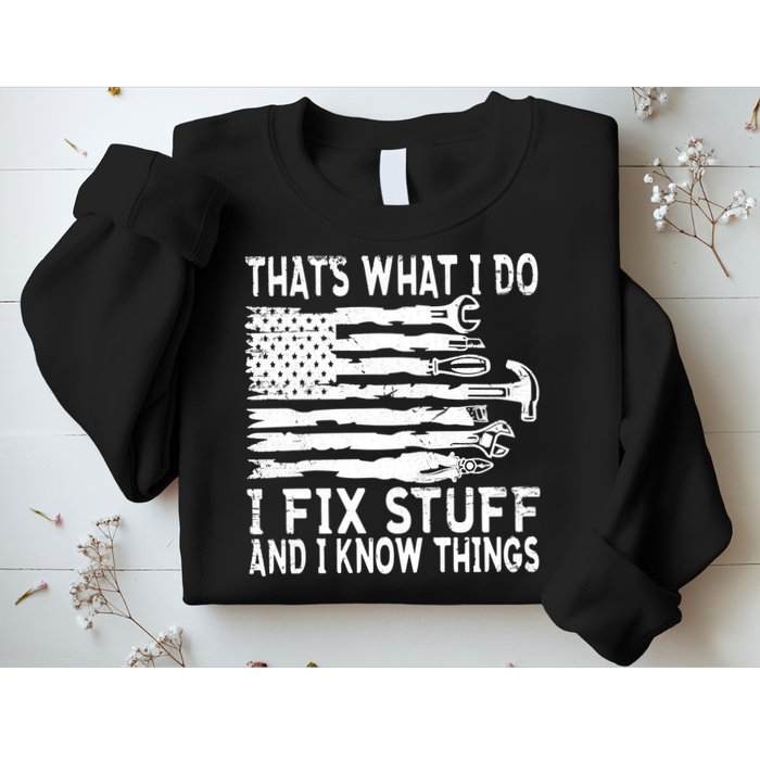 That's What I Do I Fix Stuff And I Know Things Funny Sweatshirt
