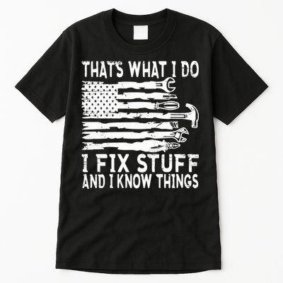That's What I Do I Fix Stuff And I Know Things Funny Tall T-Shirt